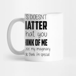 It Doesn't Matter What You Think Mug